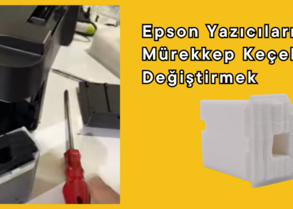 Epson Yazıcıların Atık Mürekkep Keçelerini Değiştirmek