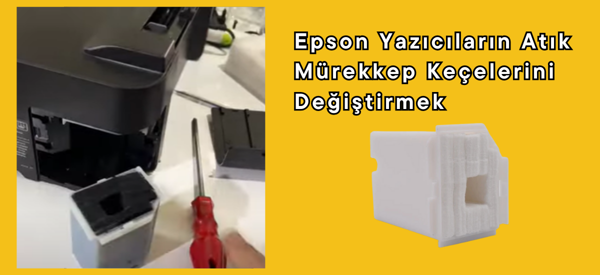 Epson Yazıcıların Atık Mürekkep Keçelerini Değiştirmek